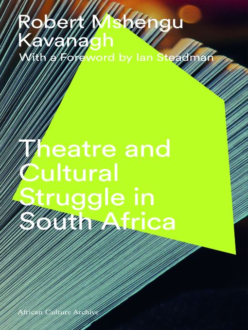 Title details for Theatre and Cultural Struggle under Apartheid by Robert Mshengu Kavanagh - Available